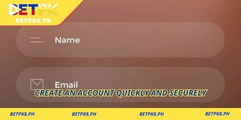 Create an account quickly and securely