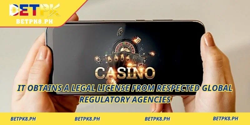 It obtains a legal license from respected global regulatory agencies
