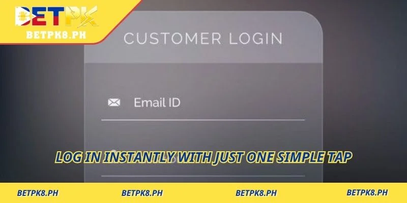 Log in instantly with just one simple tap