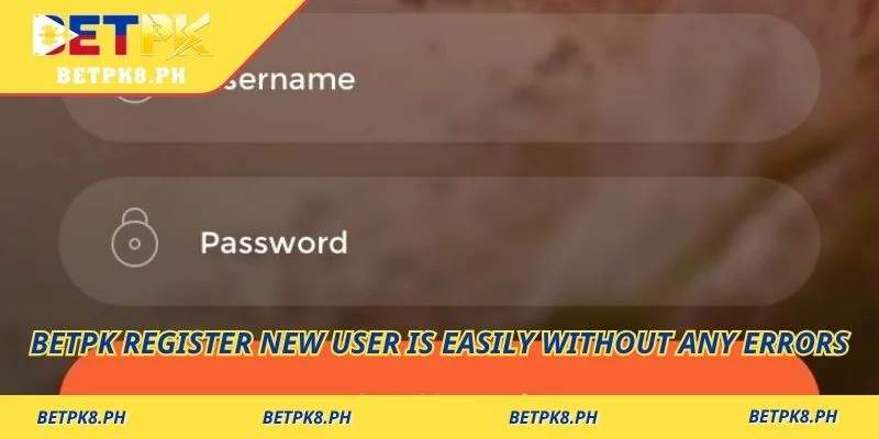Betpk Register new user is easily without any errors
