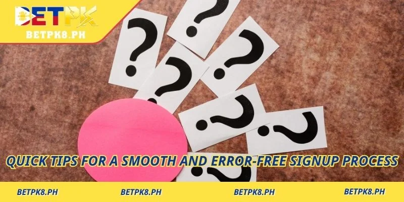 Quick tips for a smooth and error-free signup process