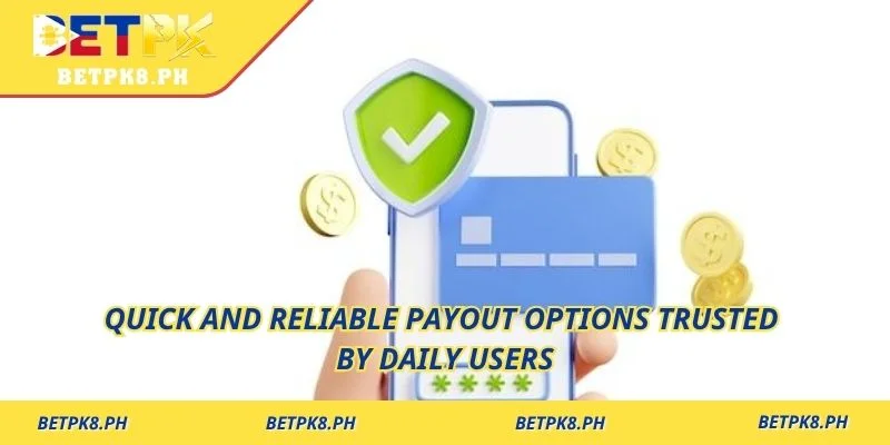 Quick and reliable payout options trusted by daily users