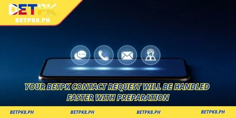 Your Betpk Contact request will be handled faster with preparation