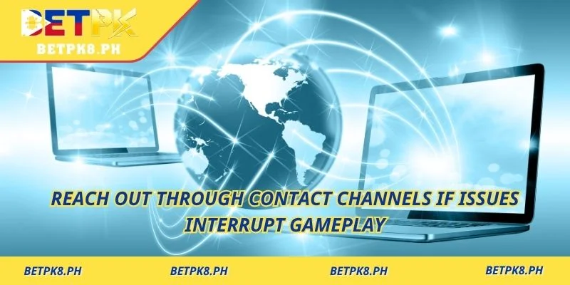 Reach out through contact channels if issues interrupt gameplay