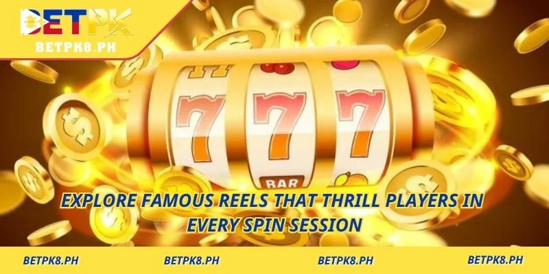 Explore famous reels that thrill players in every spin session