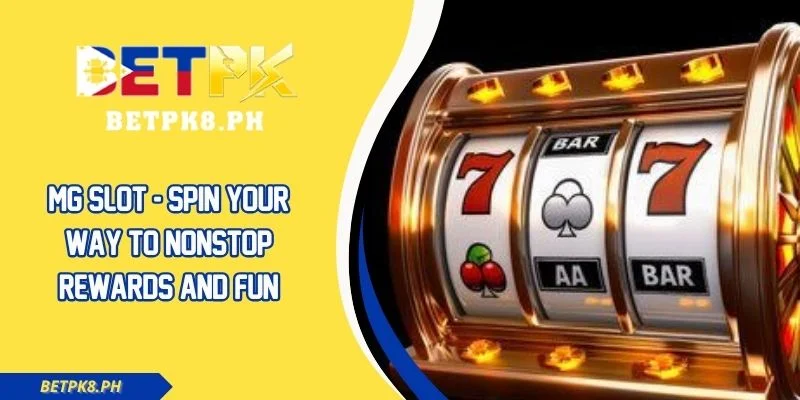MG Slot - Spin Your Way To Nonstop Rewards And Fun