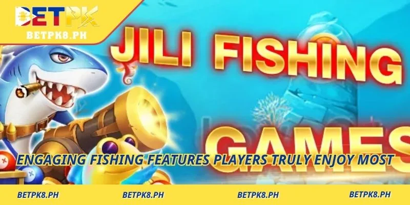 Engaging Fishing features players truly enjoy most