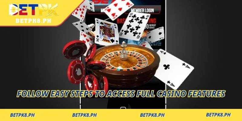 Follow easy steps to access full casino features