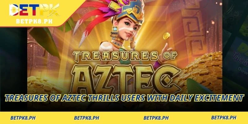 Treasures of Aztec thrills users with daily excitement