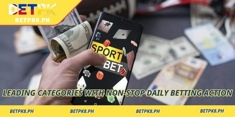 Leading categories with non-stop daily betting action