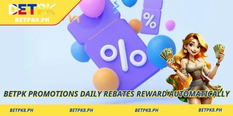 Betpk Promotions daily rebates reward automatically