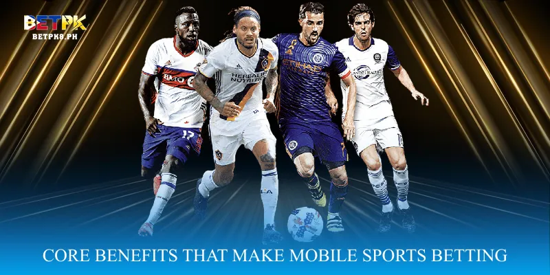 Core Benefits That Make Mobile Sports Betting Popular
