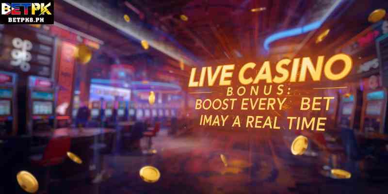 Live Casino Bonus: Boost Every Bet in Real Time