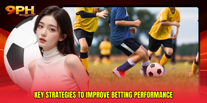 Key strategies to improve betting performance