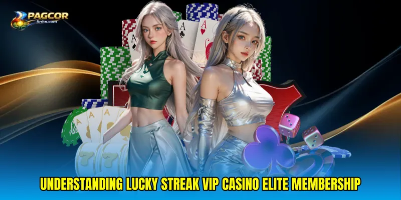 Understanding Lucky streak VIP casino elite membership