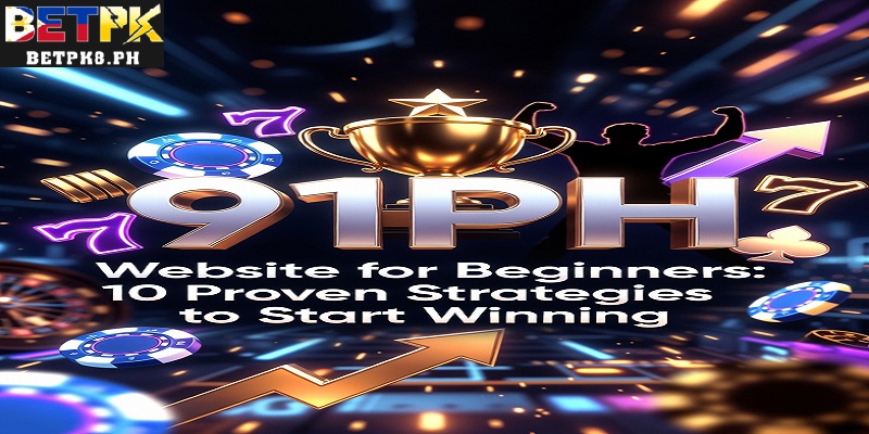 91PH Website for Beginners 10 Proven Strategies to Start Winning