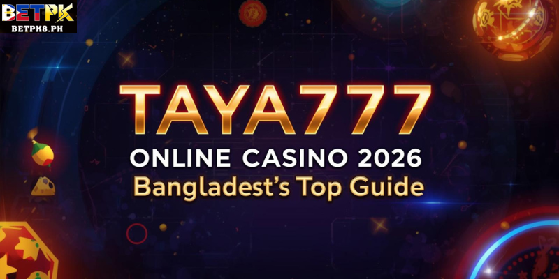 TAYA777 Online Casino 2026: Bangladesh’s Top Guide
